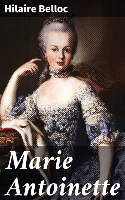 Marie Antoinette, Hilaire Belloc