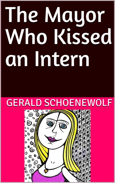 The Mayor Who Kissed an Intern, Geald Schoenewolf