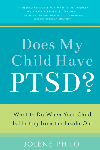 Does My Child Have Ptsd, Jolene Philo