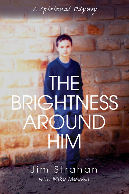 The Brightness Around Him, Jim Strahan, Mike Meeker