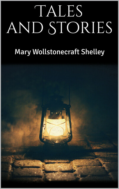 Tales and Stories, Mary Shelley