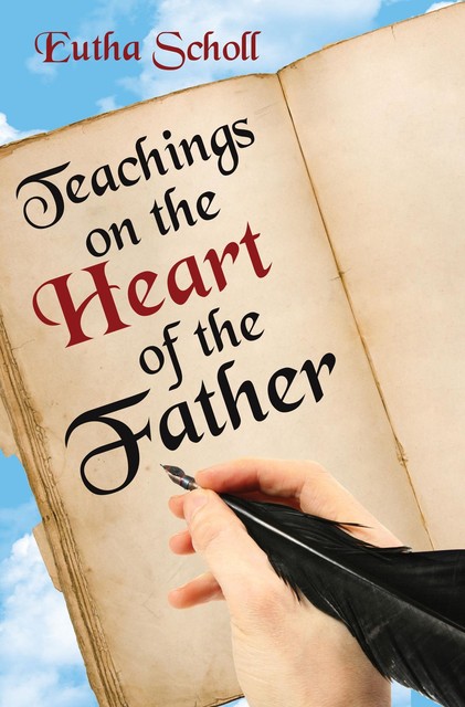 Teachings on the Heart of the Father, Eutha Scholl