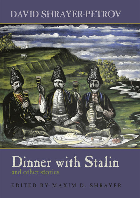 Dinner with Stalin and other stories, David Shrayer-Petrov, Maxim D. Shrayer