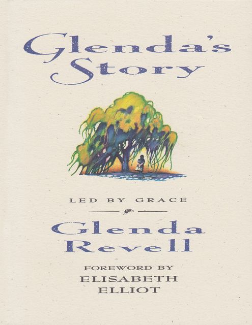 Glenda's Story: Led by Grace, Elisabeth Elliot, Glenda Revell