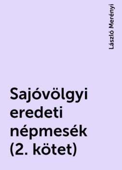 Sajóvölgyi eredeti népmesék (2. kötet), László Merényi