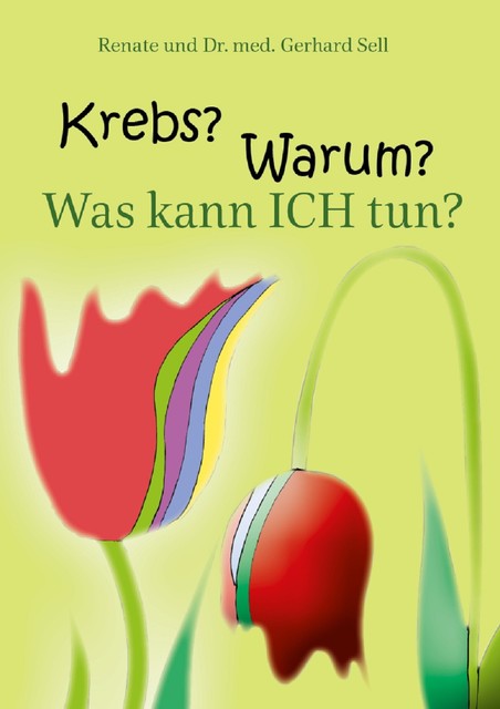 Krebs! Warum? Was kann ich tun, Renate und med. Gerhard Sell