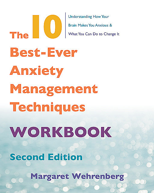 The 10 Best-Ever Anxiety Management Techniques Workbook (Second), Margaret Wehrenberg