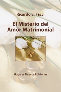 El misterio del amor matrimonial, Ricardo E. Facci