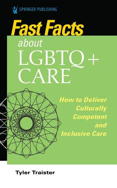 Fast Facts about LGBTQ+ Care for Nurses, DNP, OCN, RN-BC, CNE, CTN-A, NE-BC, CHPN, NPD-BC, Tyler Traister