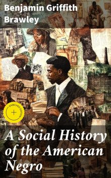 A Social History of the American Negro, Benjamin Griffith Brawley