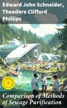 Comparison of Methods of Sewage Purification, Edward John Schneider, Theodore Clifford Phillips
