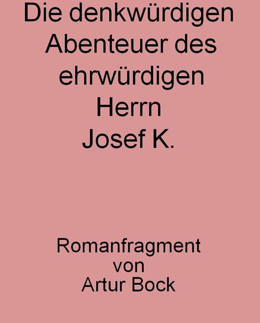 Die denkwürdigen Abenteuer des ehrwürdigen Herrn Josef K, Günter Bock