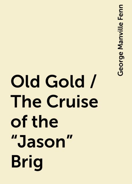 Old Gold / The Cruise of the "Jason" Brig, George Manville Fenn