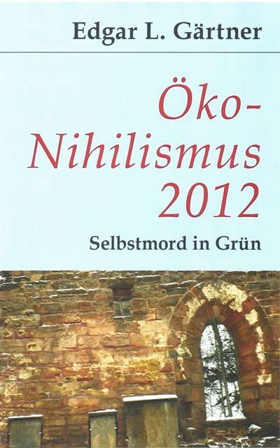 Öko-Nihilismus 2012, Edgar L Gärtner