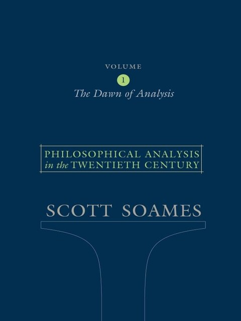 Philosophical Analysis in the Twentieth Century, Volume 1, Scott Soames