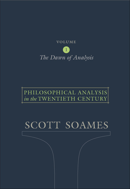 Philosophical Analysis in the Twentieth Century, Volume 1, Scott Soames