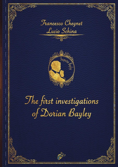 THE FIRST INVESTIGATIONS OF DORIAN BAYLEY, Francesco Cheynet, Lucio Schina