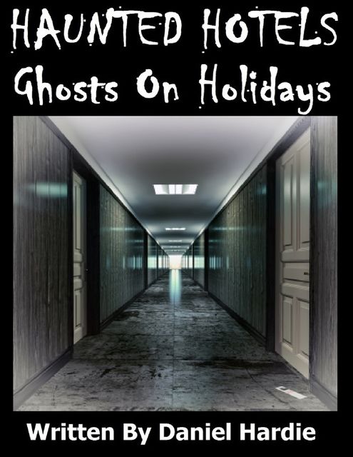 Haunted Hotels: Ghosts On Holidays, Daniel Hardie