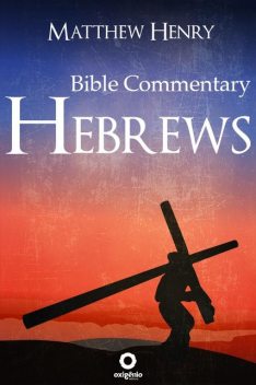 Hebrews – Complete Bible Commentary Verse by Verse, Matthew Henry