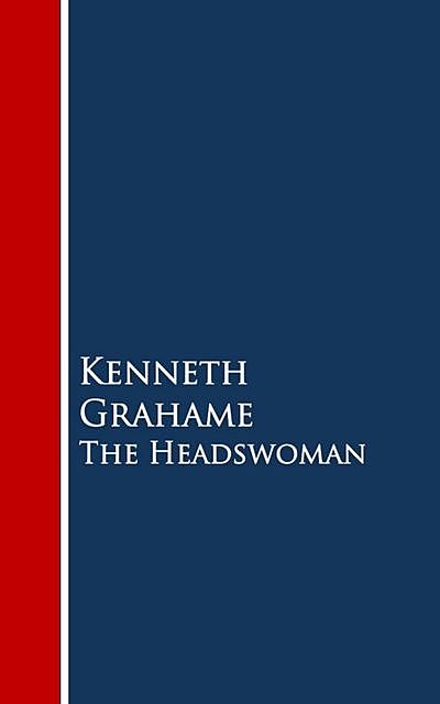 The Headswoman, Kenneth Grahame