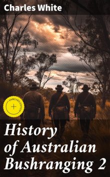 History of Australian Bushranging 2, Charles White