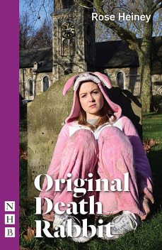 Original Death Rabbit (NHB Modern Plays), Rose Heiney