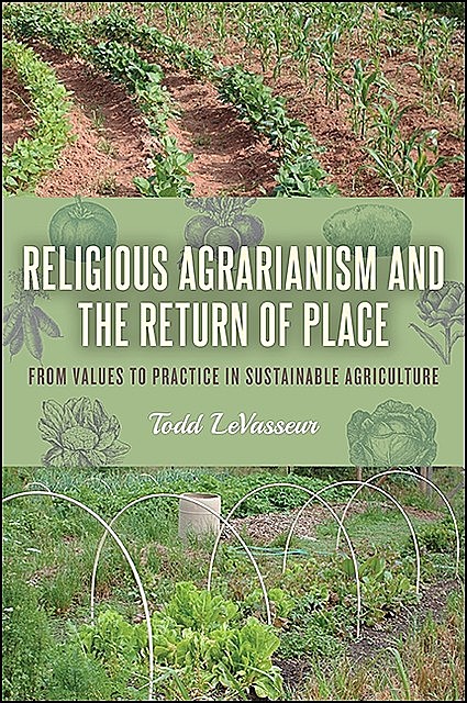 Religious Agrarianism and the Return of Place, Todd LeVasseur