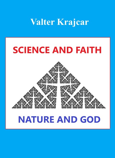 Science and Faith, Nature and God, Valter Krajcar