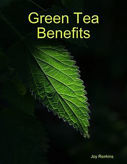 Green Tea Benefits, Joy Renkins