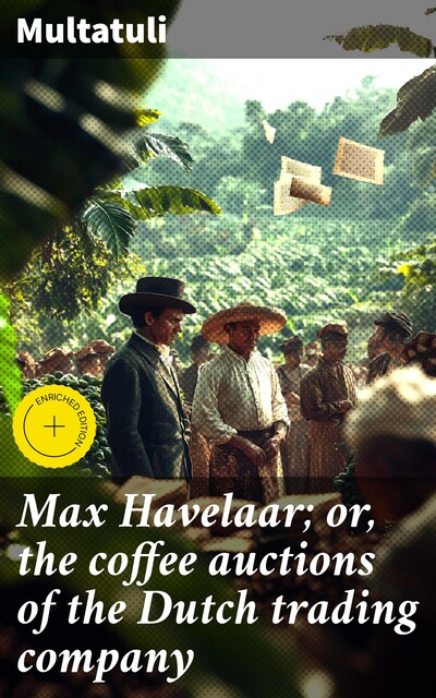 Max Havelaar; or, the coffee auctions of the Dutch trading company, Multatuli