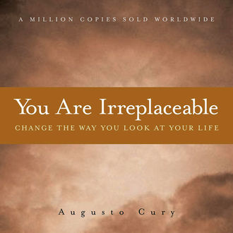 You Are Irreplaceable, Augusto Cury
