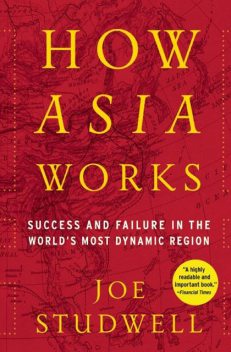 How Asia Works, Joe Studwell