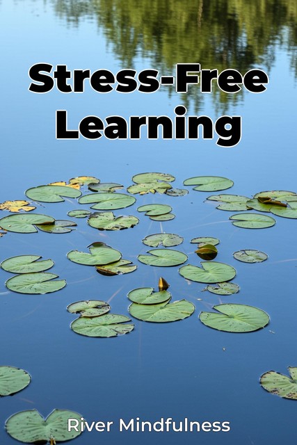 Stress-Free Learning, River Mindfulness