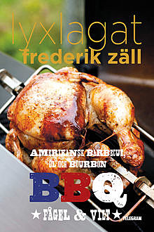Lyxlagat: BBQ – Amerikansk barbecue, öl och bourbon: Fågel och vilt, Frederik Zäll