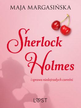 Sherlock Holmes i sprawa niedojrzałych czereśni – gejowskie opowiadanie erotyczne, Maja Margasińska