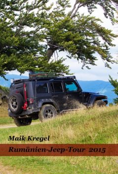 Rumänien -Jeep-Tour 2015, Maik Kregel