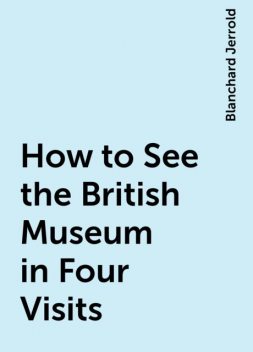 How to See the British Museum in Four Visits, Blanchard Jerrold