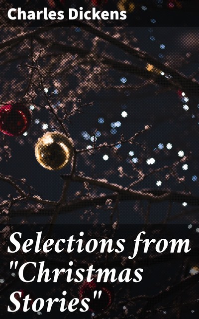 Selections from “Christmas Stories”, Charles Dickens