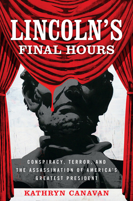 Lincoln's Final Hours, Kathryn Canavan