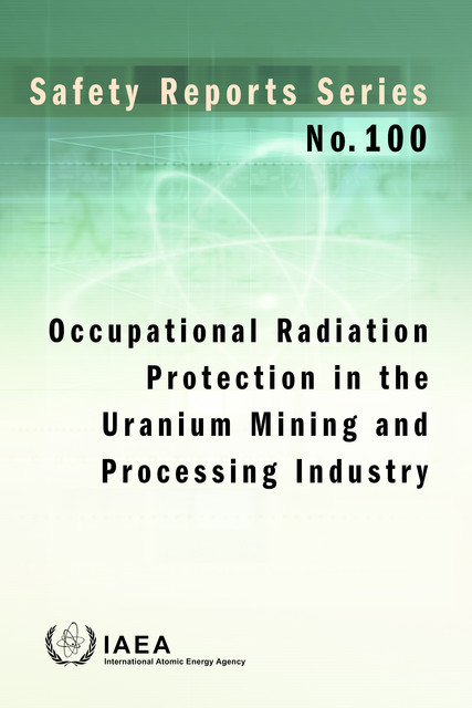 Occupational Radiation Protection in the Uranium Mining and Processing Industry, IAEA