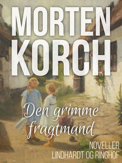 Den grimme fragtmand, Morten Korch