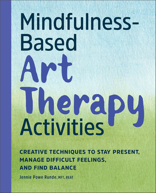 Mindfulness-Based Art Therapy Activities, Jennie Powe Runde