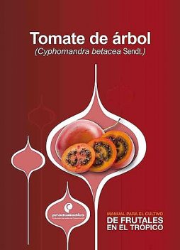 Manual para el cultivo de frutales en el trópico. Tomate de árbol, José Gabriel Bonnet, Julián Fernando Cárdenas