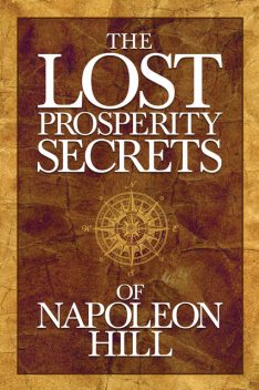 The Lost Prosperity Secrets of Napoleon Hill, Napoleon Hill
