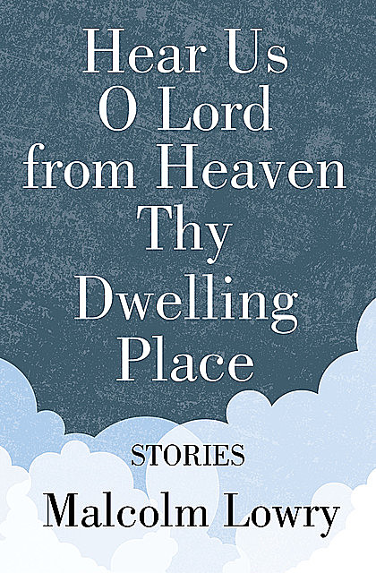 Hear Us O Lord from Heaven Thy Dwelling Place, Malcolm Lowry