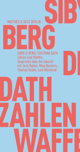 Zahlen sind Waffen, Sibylle Berg, Dietmar Dath