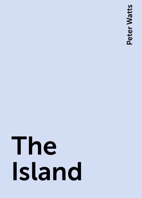 The Island, Peter Watts
