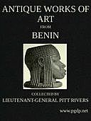 Antique Works of Art from Benin / Collected by Lieutenant-General Pitt Rivers, Augustus Henry Lane-Fox Pitt-Rivers