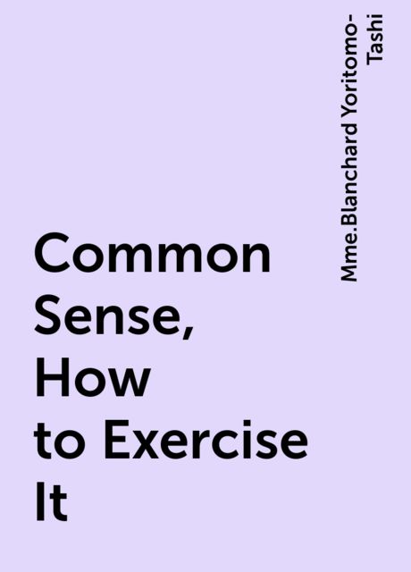 Common Sense, How to Exercise It, Mme.Blanchard Yoritomo-Tashi