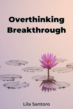 Overthinking Breakthrough, Lila Santoro